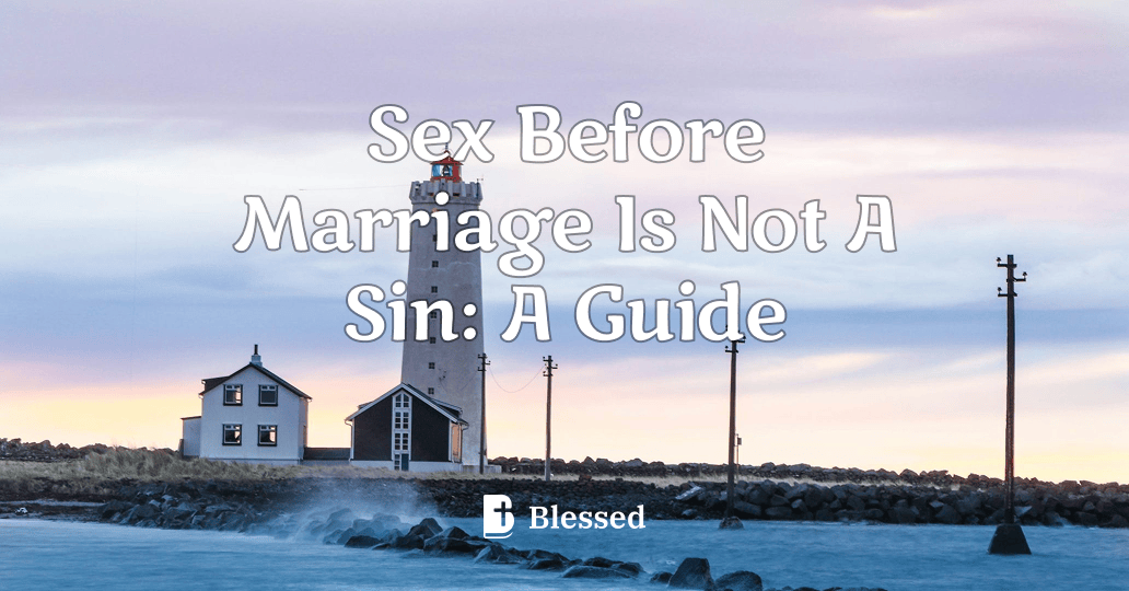 Sex Before Marriage Is Not A Sin: A Guide