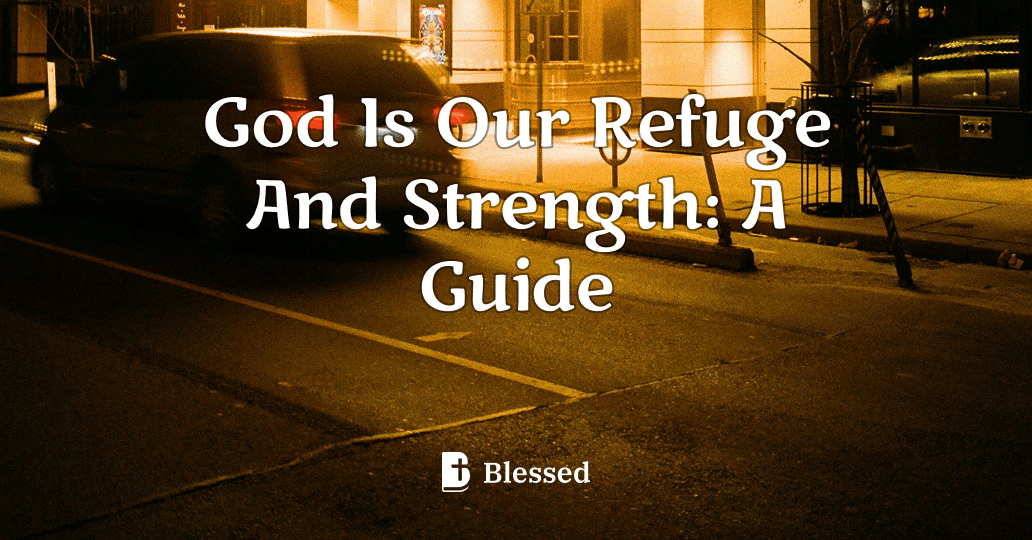God Is Our Refuge And Strength: A Guide