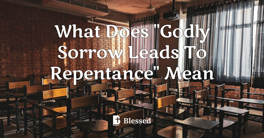 What Does "Godly Sorrow Leads To Repentance" Mean
