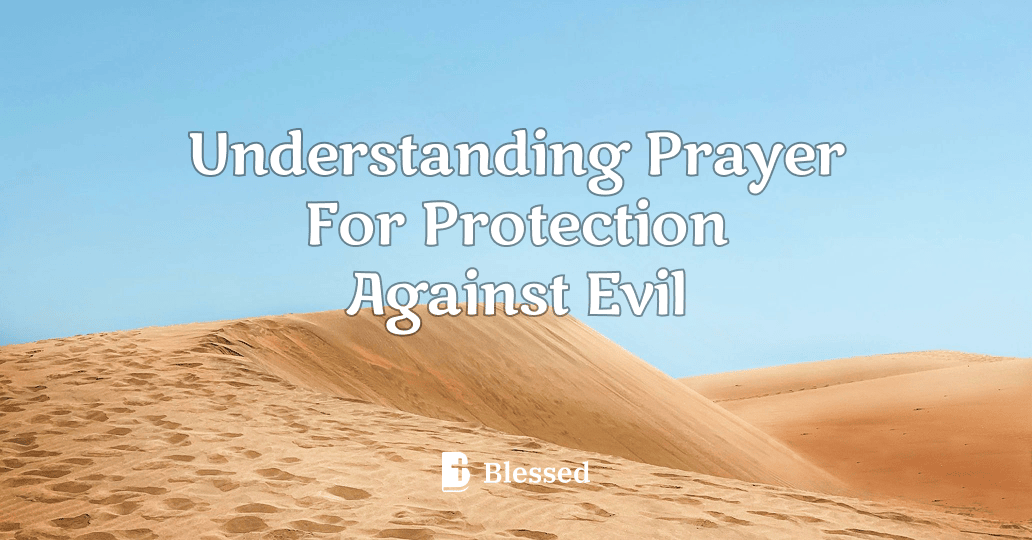 Understanding Prayer For Protection Against Evil