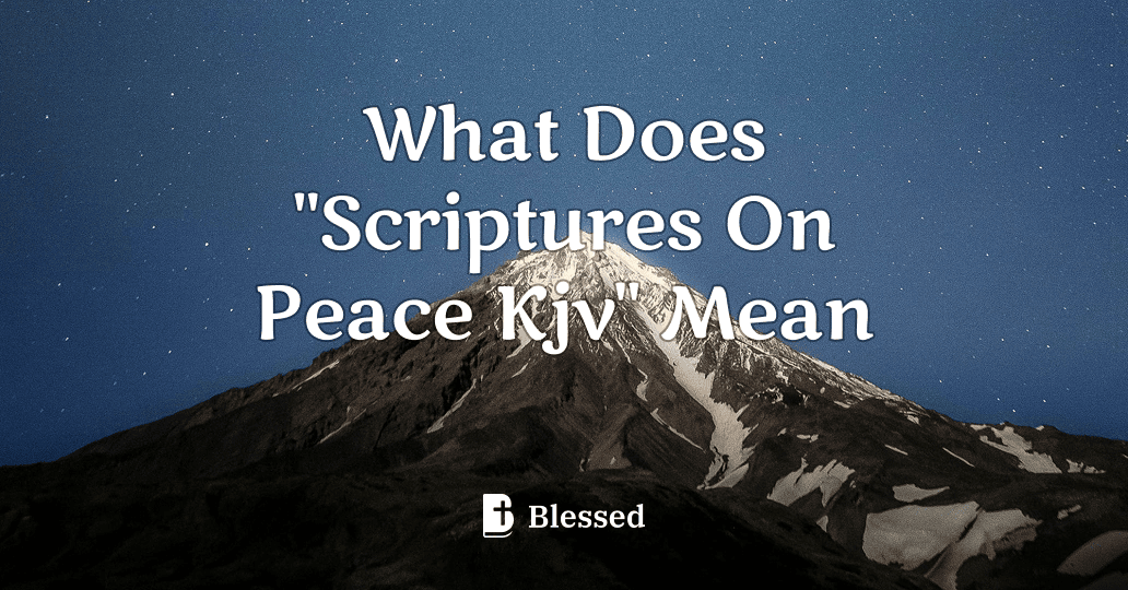 What Does "Scriptures On Peace Kjv" Mean