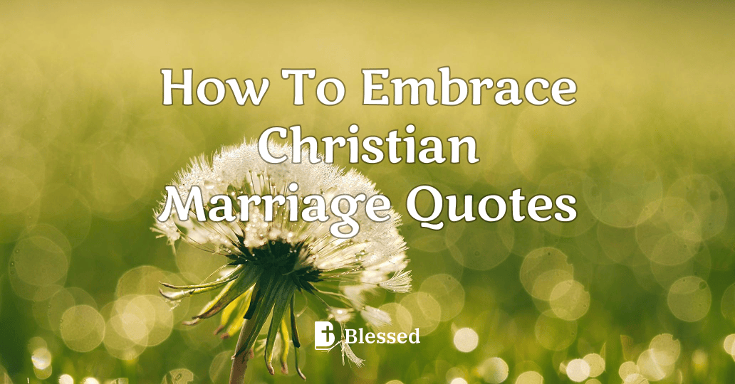 How To Embrace Christian Marriage Quotes