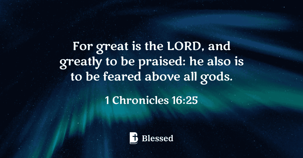 1 Chronicles 16:25